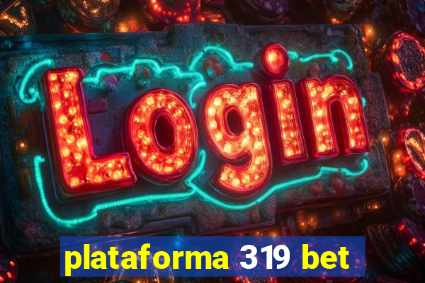 plataforma 319 bet